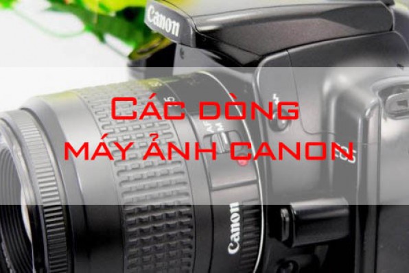 Tìm hiểu các dòng máy ảnh của canon